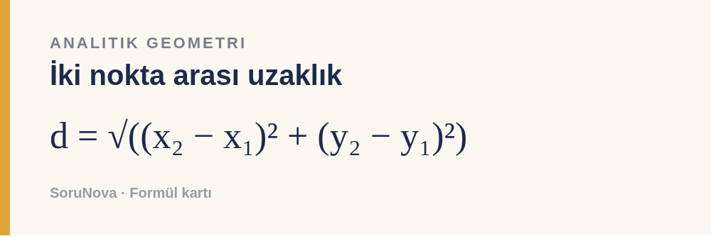 İki nokta arası uzaklık: d = √((x₂ − x₁)² + (y₂ − y₁)²)