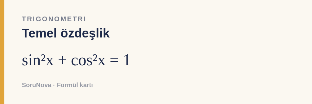Temel özdeşlik: sin²x + cos²x = 1