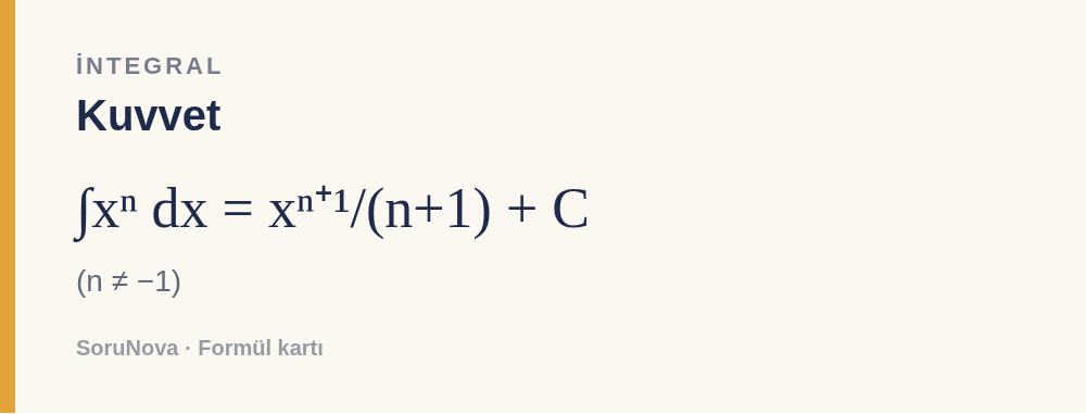 Kuvvet: ∫xⁿ dx = xⁿ⁺¹/(n+1) + C