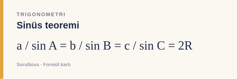 Sinüs teoremi: a / sin A = b / sin B = c / sin C = 2R