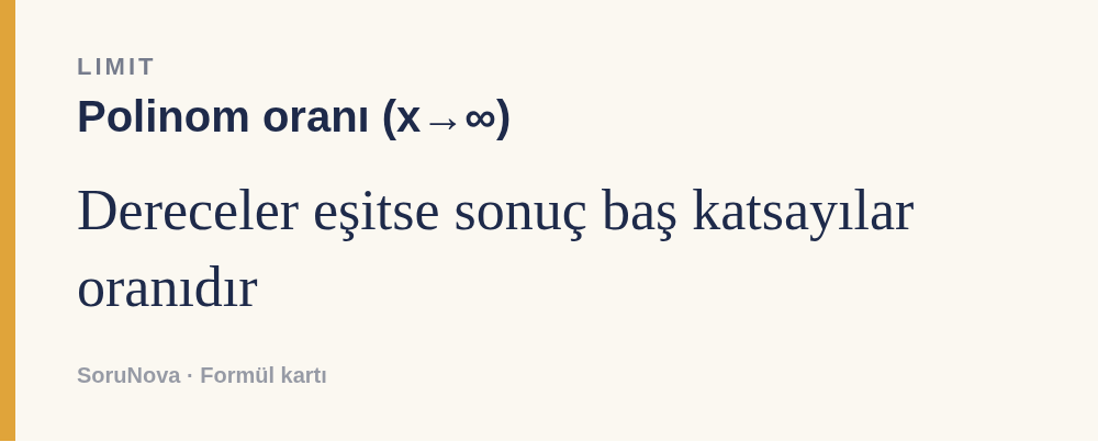 Polinom oranı (x→∞): Dereceler eşitse sonuç baş katsayılar oranıdır