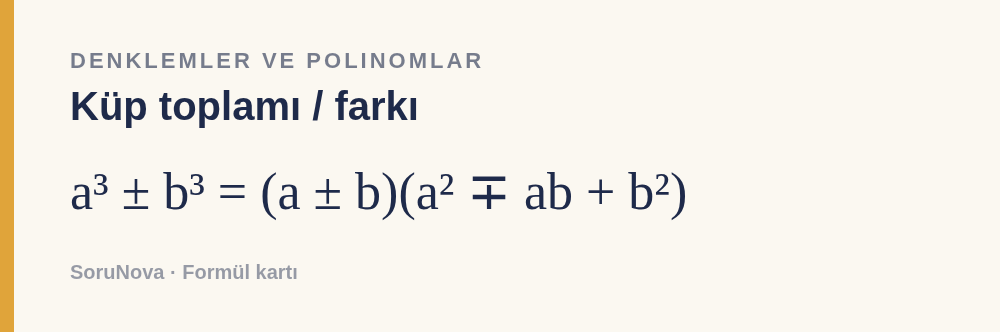 Küp toplamı / farkı: a³ ± b³ = (a ± b)(a² ∓ ab + b²)