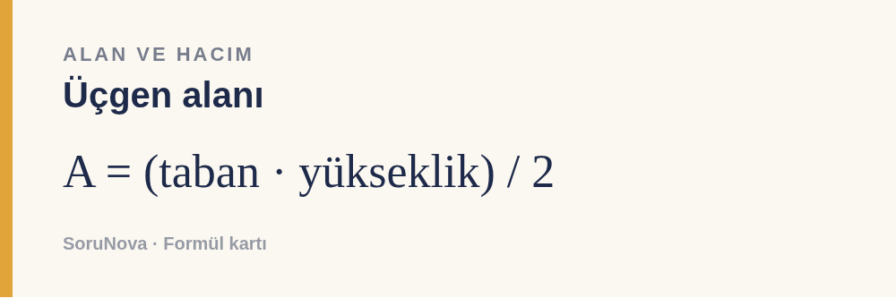 Üçgen alanı: A = (taban · yükseklik) / 2